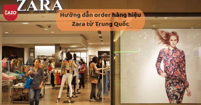 Tìm hiểu Zara China và cách order hàng Zara China về Việt Nam zara china