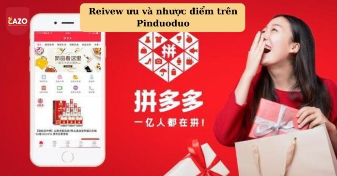 Review Pinduoduo: Ưu và nhược điểm của ứng dụng mua sắm này review Pinduoduo