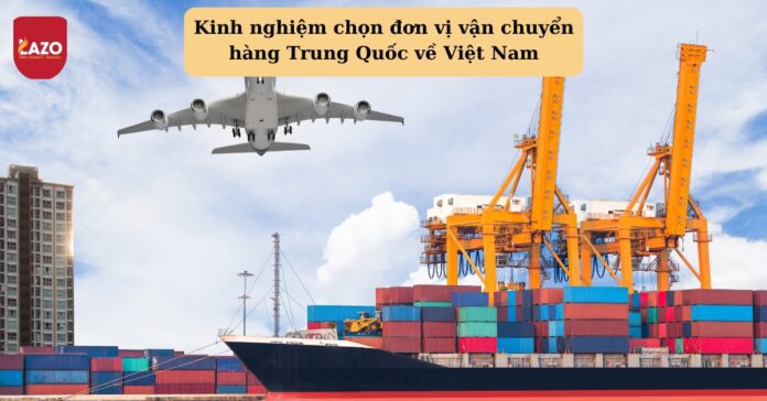 Kinh nghiệm chọn đơn vị vận chuyển hàng Trung Quốc về Việt Nam Đơn vị vận chuyển hàng Trung Quốc về Việt Nam